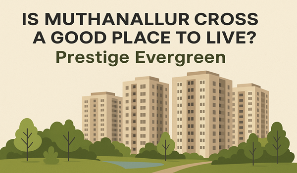 Is Muthanallur Cross a Good Place to Live?