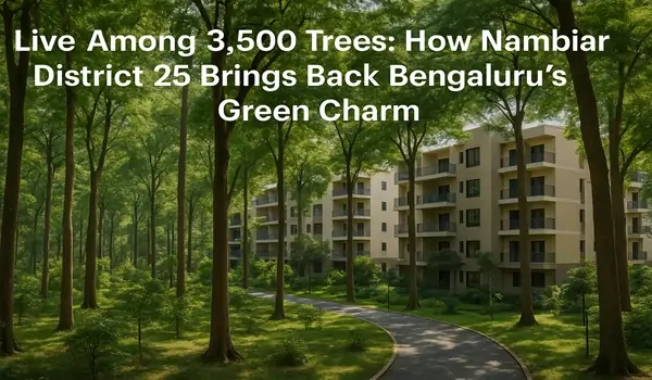 Live Among 3,500 Trees: How Nambiar District 25 Brings Back Bengaluru’s Green Charm
