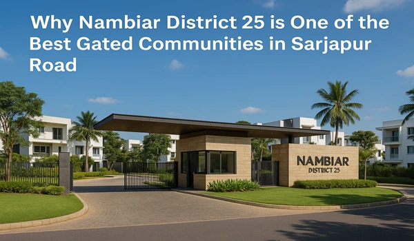 Why Nambiar District 25 is One of the Best Gated Communities in Sarjapur Road